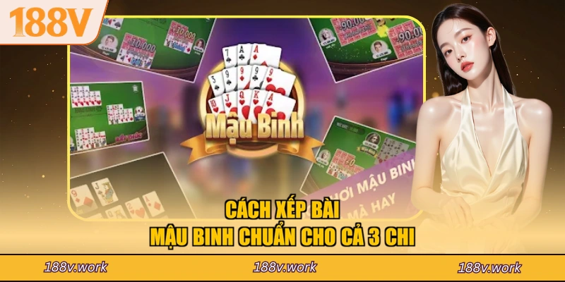 Cách xếp bài Mậu Binh chuẩn cho cả 3 chi