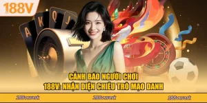 Cảnh Báo Người Chơi 188V: Nhận Diện Chiêu Trò Mạo Danh