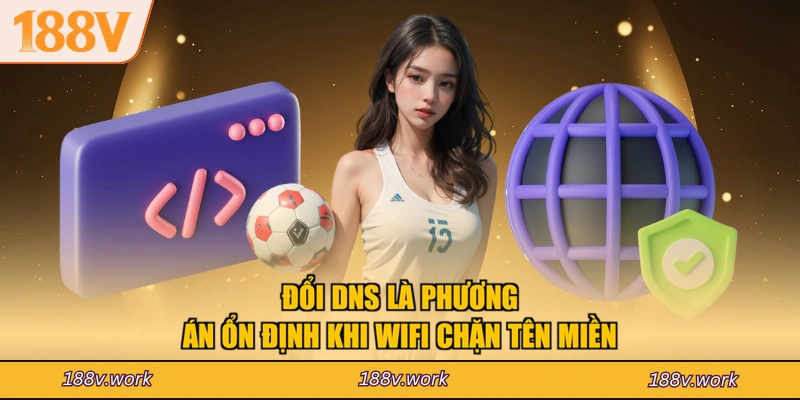 Đổi DNS là phương án ổn định khi wifi chặn tên miền