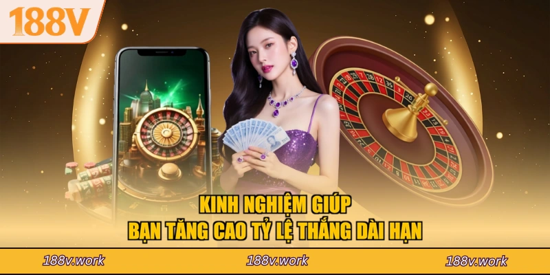 Kinh nghiệm giúp bạn tăng cao tỷ lệ thắng dài hạn