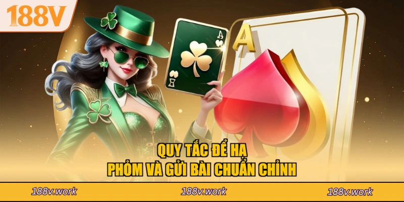 Quy tắc để hạ phỏm và gửi bài chuẩn chỉnh