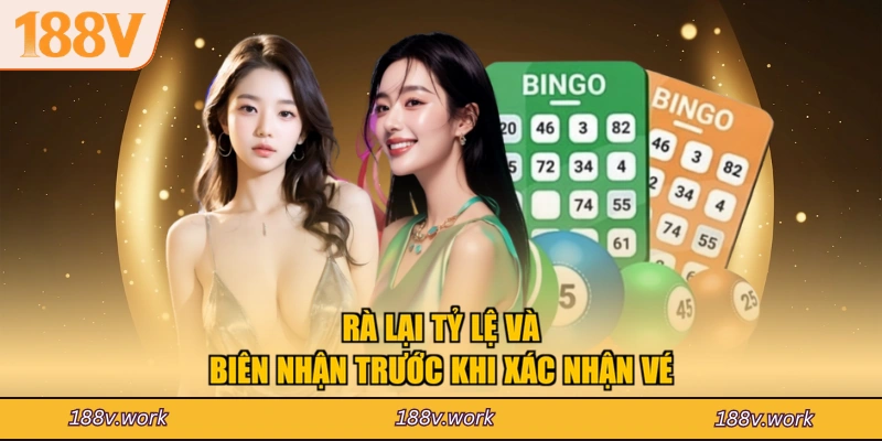 Rà lại tỷ lệ và biên nhận trước khi xác nhận vé