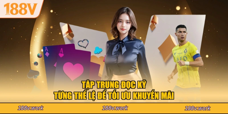 Tập trung đọc kỹ từng thể lệ để tối ưu khuyến mãi